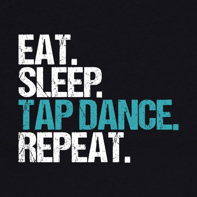Eat. Sleep. Tap Dance. Repeat. by hoopoe